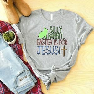 Silly Rabbit Easter Is For Jesus Shirt, Christian Easter Shirt, Jesus Shirt